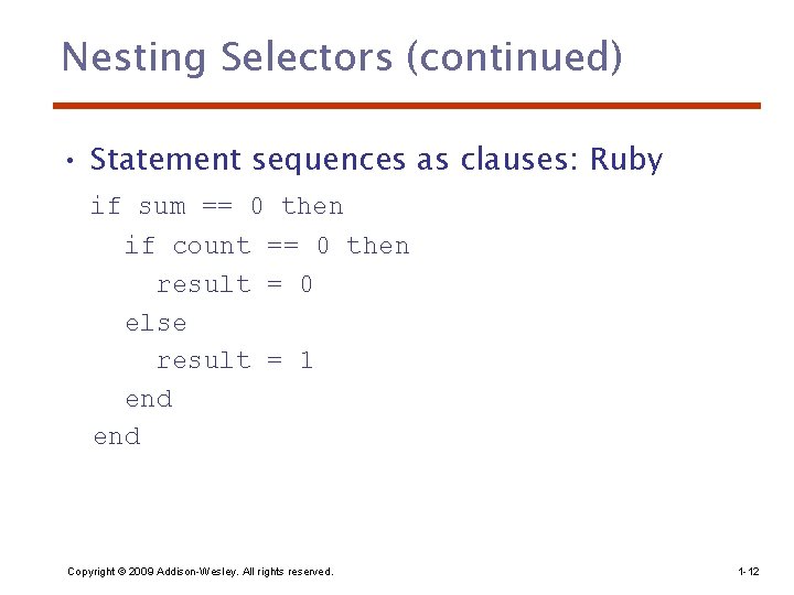 Nesting Selectors (continued) • Statement sequences as clauses: Ruby if sum == 0 then