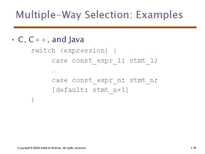 Multiple-Way Selection: Examples • C, C++, and Java switch (expression) { case const_expr_1: stmt_1;