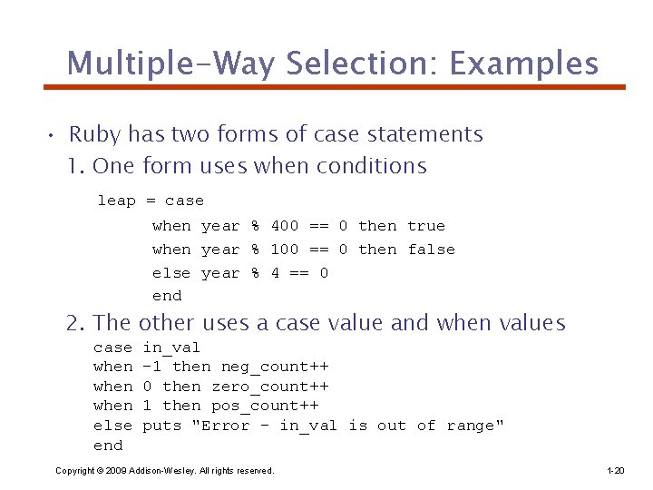 Multiple-Way Selection: Examples • Ruby has two forms of case statements 1. One form