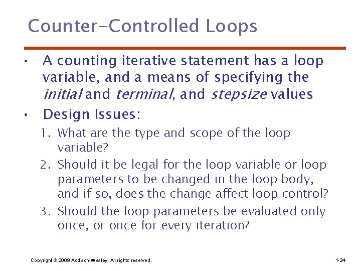 Counter-Controlled Loops • A counting iterative statement has a loop variable, and a means