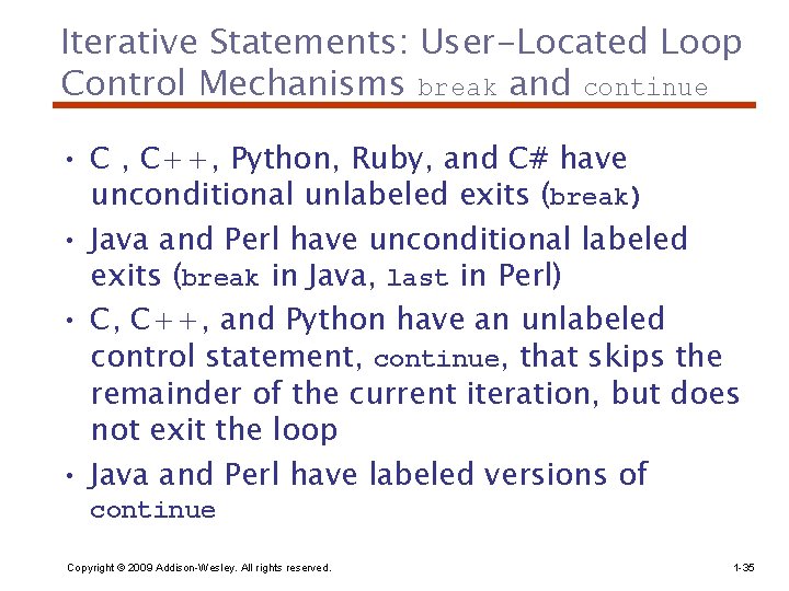 Iterative Statements: User-Located Loop Control Mechanisms break and continue • C , C++, Python,