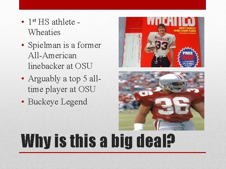  • 1 st HS athlete Wheaties • Spielman is a former All-American linebacker