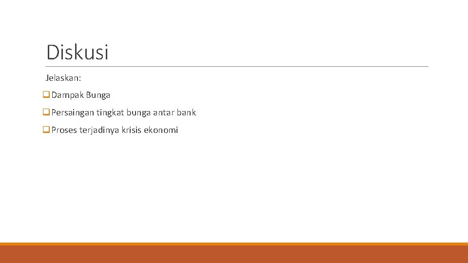 Diskusi Jelaskan: q. Dampak Bunga q. Persaingan tingkat bunga antar bank q. Proses terjadinya