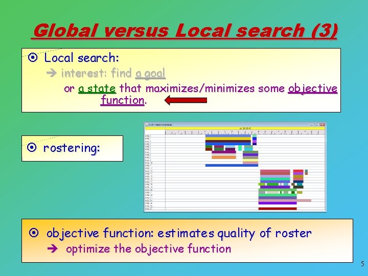 Global versus Local search (3) ¤ Local search: è interest: find a goal or