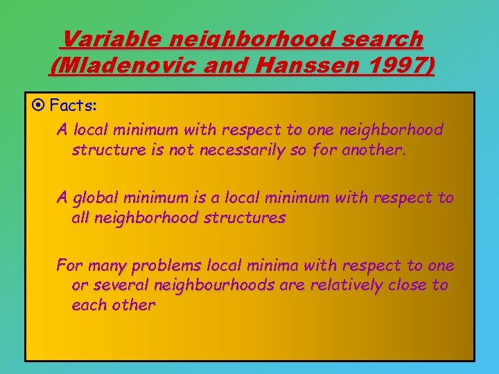 Variable neighborhood search (Mladenovic and Hanssen 1997) ¤ Facts: A local minimum with respect