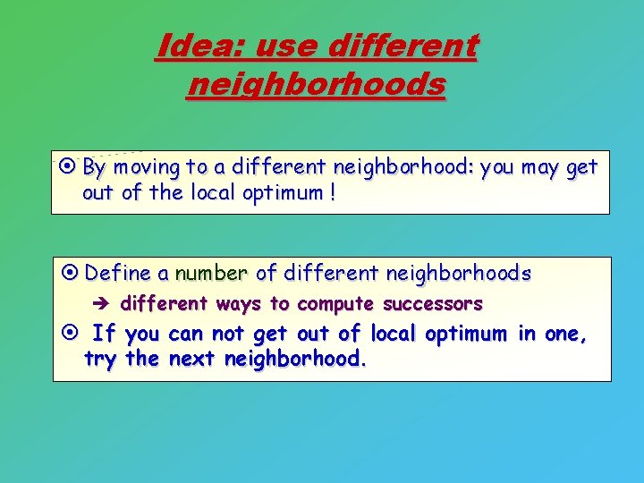 Idea: use different neighborhoods ¤ By moving to a different neighborhood: you may get