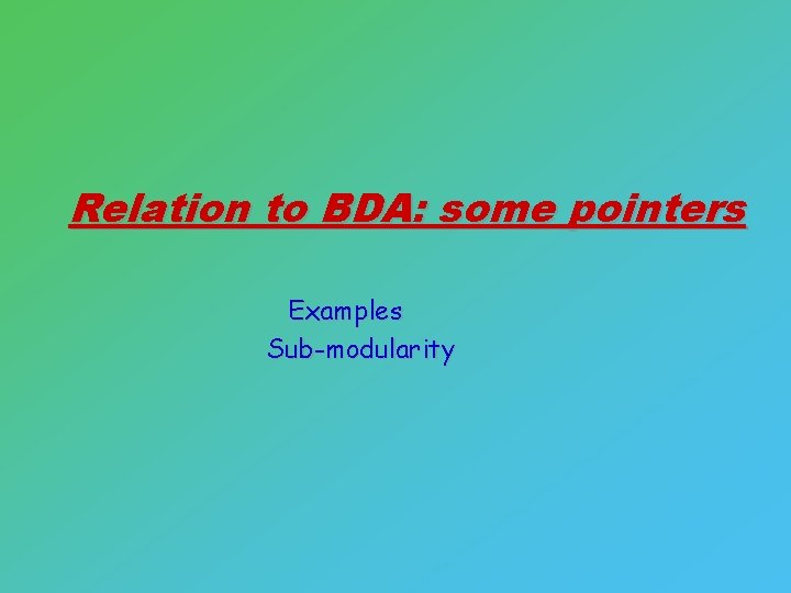 Relation to BDA: some pointers Examples Sub-modularity 