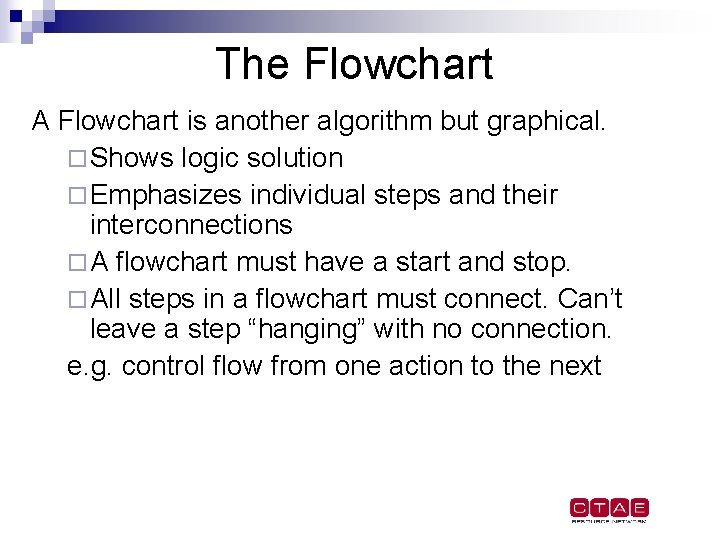 The Flowchart A Flowchart is another algorithm but graphical. ¨ Shows logic solution ¨ The Flowchart A Flowchart is another algorithm but graphical. ¨ Shows logic solution ¨