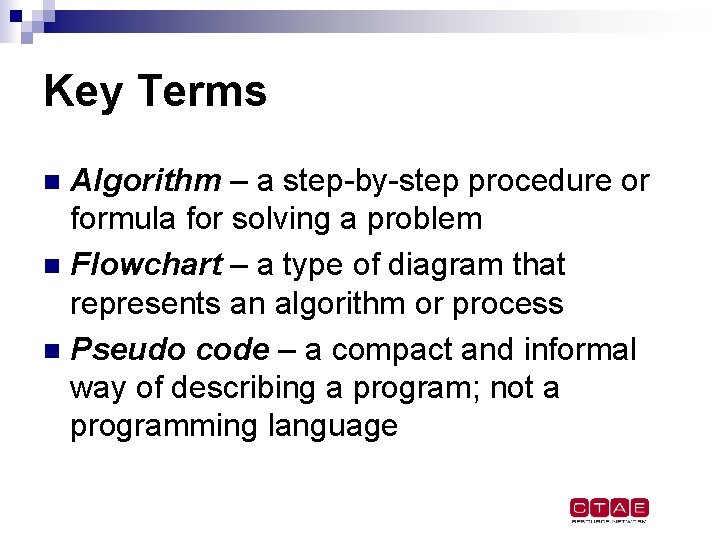 Key Terms Algorithm – a step-by-step procedure or formula for solving a problem n Key Terms Algorithm – a step-by-step procedure or formula for solving a problem n