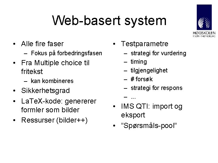 Web-basert system • Alle fire faser – Fokus på forbedringsfasen • Fra Multiple choice