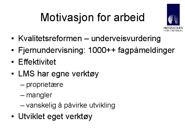 Motivasjon for arbeid • • Kvalitetsreformen – underveisvurdering Fjernundervisning: 1000++ fagpåmeldinger Effektivitet LMS har