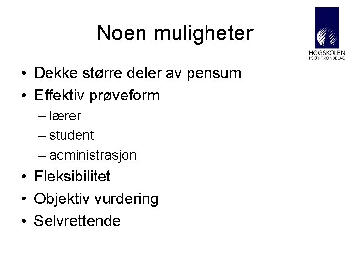 Noen muligheter • Dekke større deler av pensum • Effektiv prøveform – lærer –