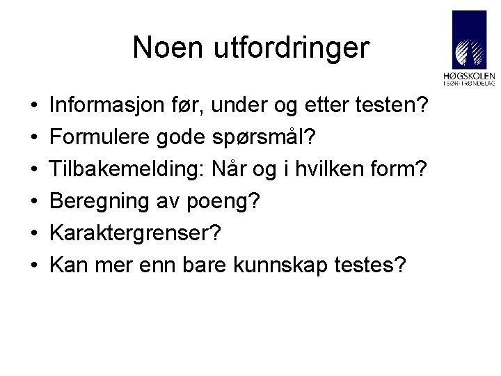 Noen utfordringer • • • Informasjon før, under og etter testen? Formulere gode spørsmål?