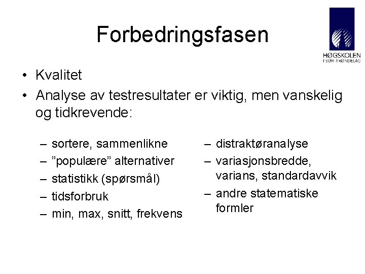 Forbedringsfasen • Kvalitet • Analyse av testresultater er viktig, men vanskelig og tidkrevende: –