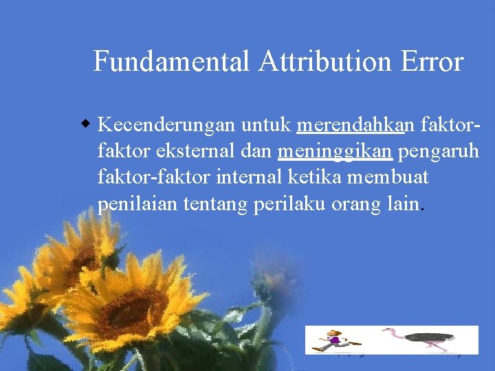 Fundamental Attribution Error w Kecenderungan untuk merendahkan faktor eksternal dan meninggikan pengaruh faktor-faktor internal