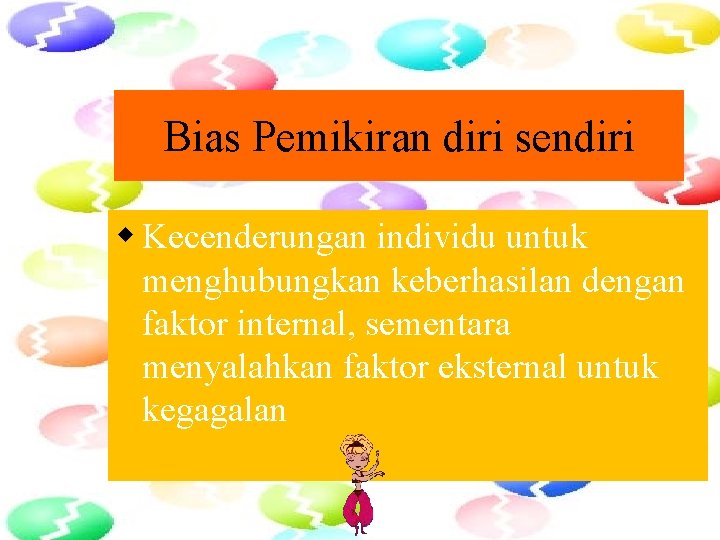 Bias Pemikiran diri sendiri w Kecenderungan individu untuk menghubungkan keberhasilan dengan faktor internal, sementara