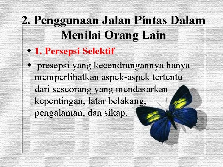 2. Penggunaan Jalan Pintas Dalam Menilai Orang Lain w 1. Persepsi Selektif w presepsi