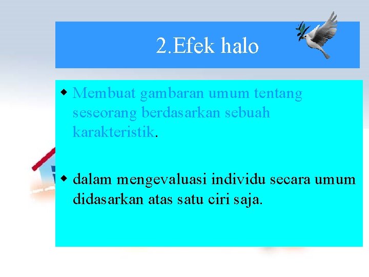 2. Efek halo w Membuat gambaran umum tentang seseorang berdasarkan sebuah karakteristik. w dalam