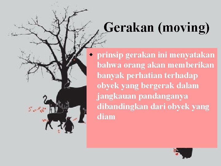 Gerakan (moving) w prinsip gerakan ini menyatakan bahwa orang akan memberikan banyak perhatian terhadap