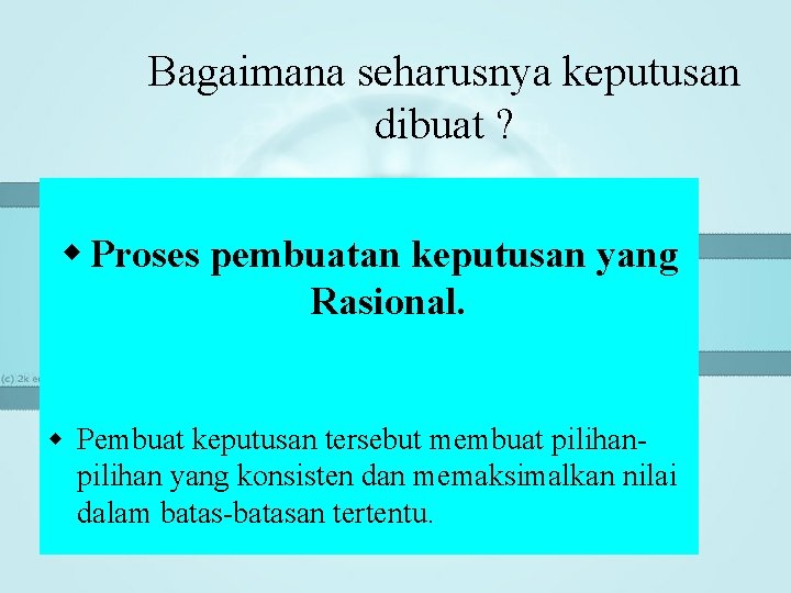 Bagaimana seharusnya keputusan dibuat ? w Proses pembuatan keputusan yang Rasional. w Pembuat keputusan