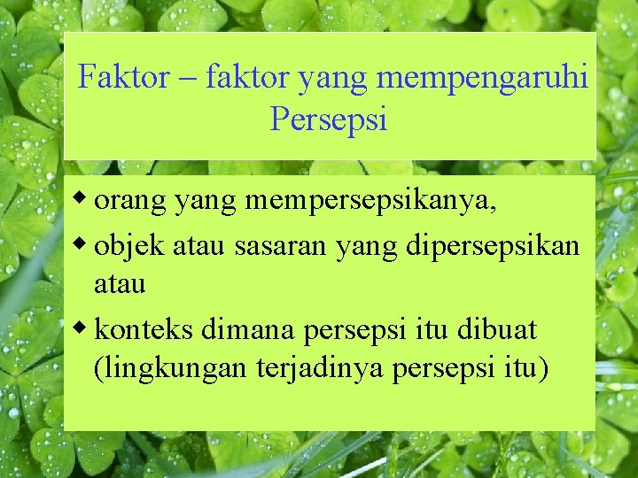 Faktor – faktor yang mempengaruhi Persepsi w orang yang mempersepsikanya, w objek atau sasaran