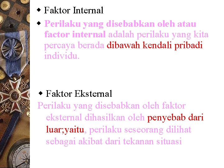 w Faktor Internal w Perilaku yang disebabkan oleh atau factor internal adalah perilaku yang