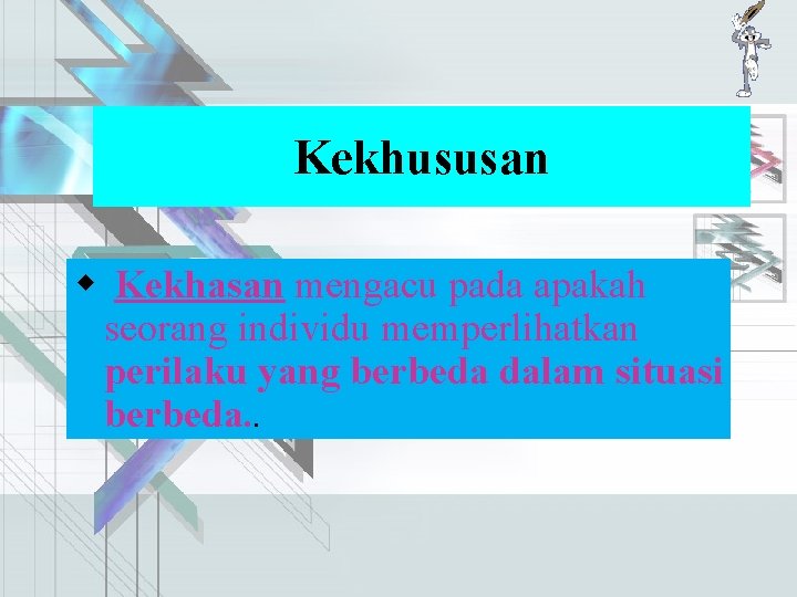 Kekhususan w Kekhasan mengacu pada apakah seorang individu memperlihatkan perilaku yang berbeda dalam situasi