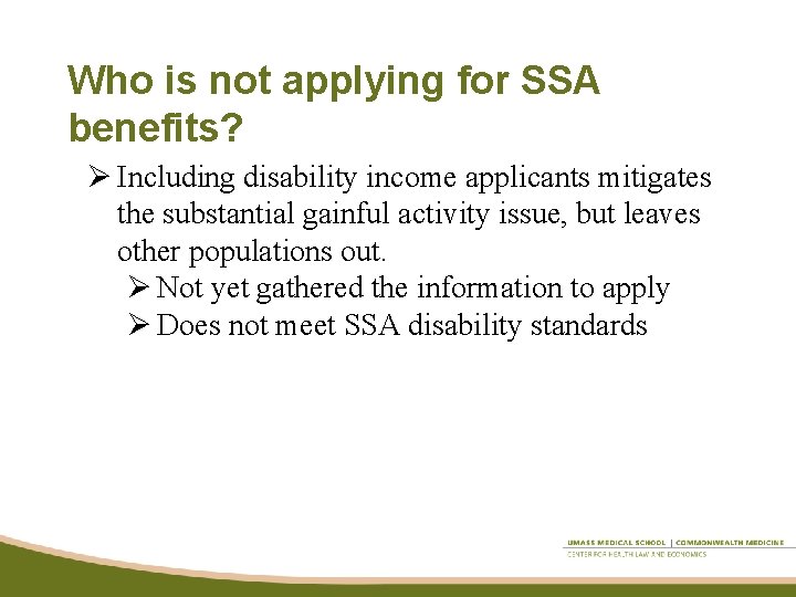 Who is not applying for SSA benefits? Ø Including disability income applicants mitigates the