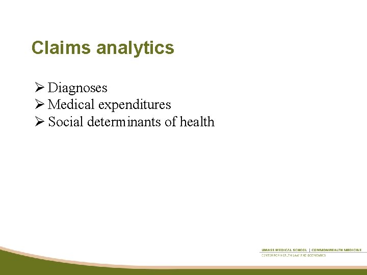 Claims analytics Ø Diagnoses Ø Medical expenditures Ø Social determinants of health 