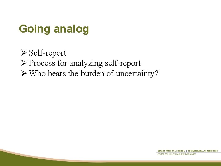 Going analog Ø Self-report Ø Process for analyzing self-report Ø Who bears the burden