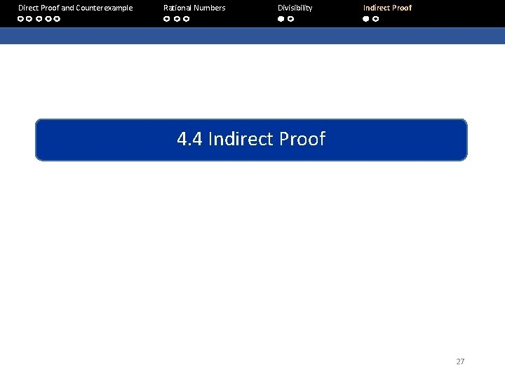 Direct Proof and Counterexample Rational Numbers Divisibility Indirect Proof 4. 4 Indirect Proof 27