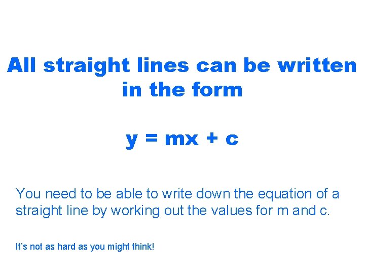 All straight lines can be written in the form y = mx + c