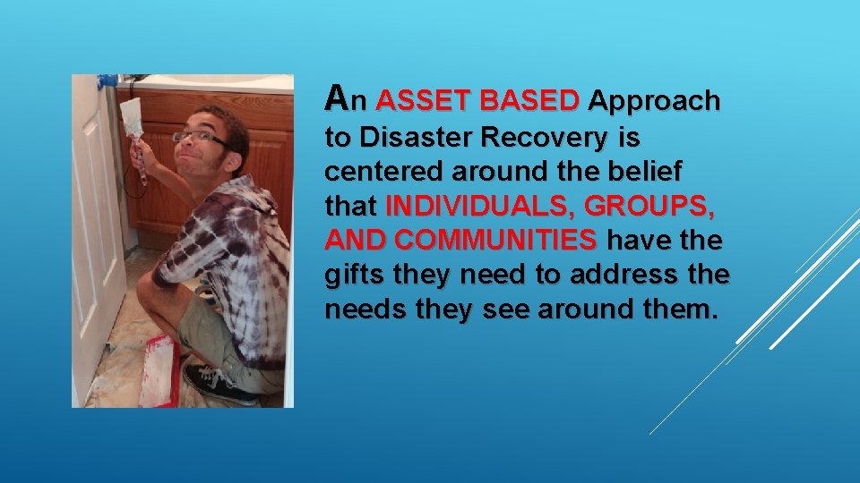 An ASSET BASED Approach to Disaster Recovery is centered around the belief that INDIVIDUALS,
