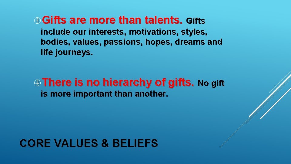  Gifts are more than talents. Gifts include our interests, motivations, styles, bodies, values,