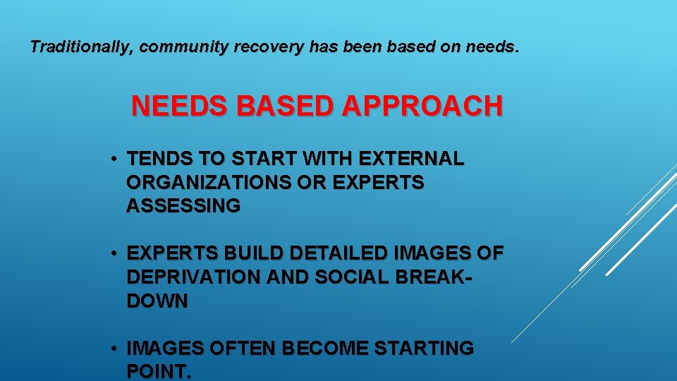 Traditionally, community recovery has been based on needs. NEEDS BASED APPROACH • TENDS TO