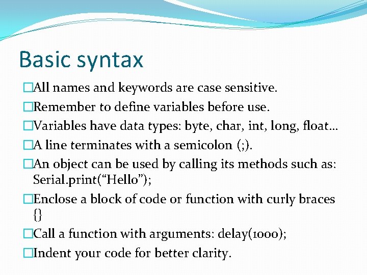 Basic syntax �All names and keywords are case sensitive. �Remember to define variables before