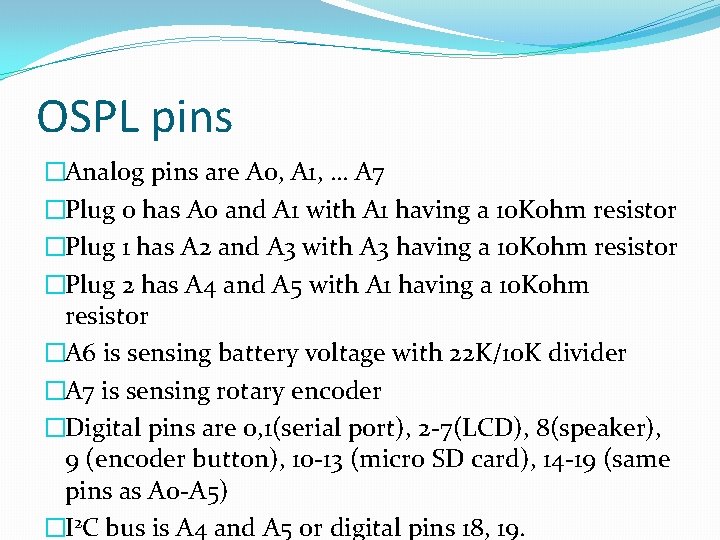 OSPL pins �Analog pins are A 0, A 1, … A 7 �Plug 0