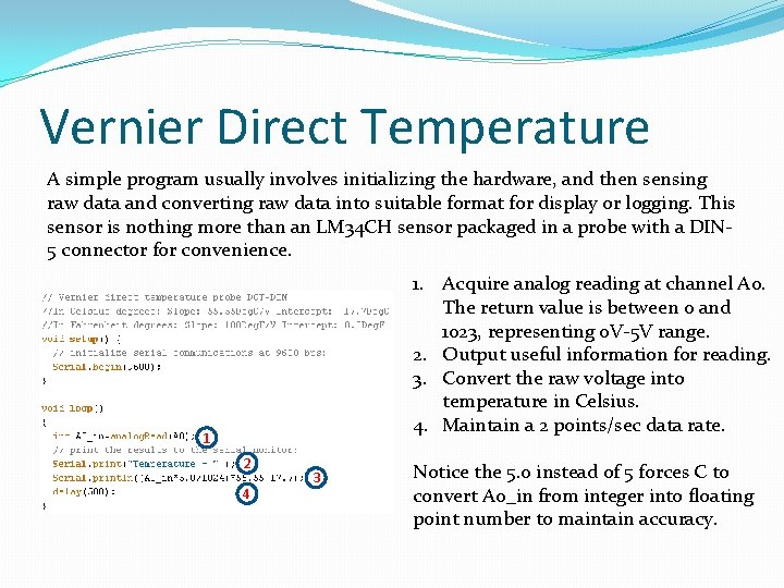 Vernier Direct Temperature A simple program usually involves initializing the hardware, and then sensing