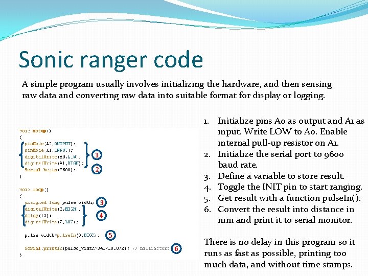Sonic ranger code A simple program usually involves initializing the hardware, and then sensing