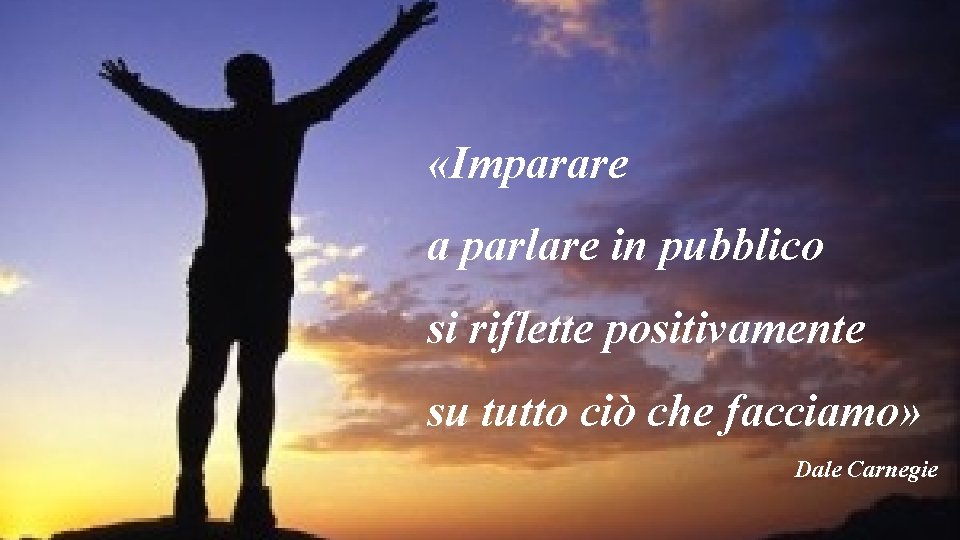  «Imparare a parlare in pubblico si riflette positivamente su tutto ciò che facciamo»