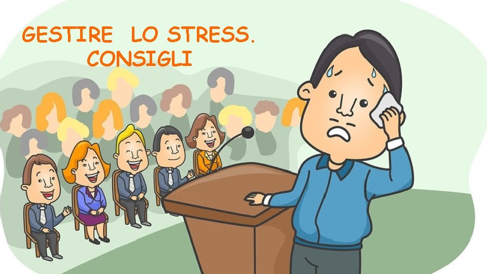 GESTIRE LO STRESS. CONSIGLI 