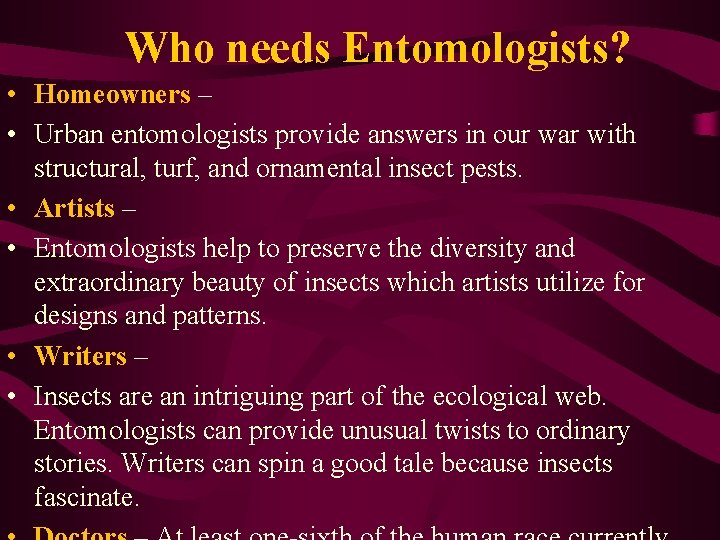Who needs Entomologists? • Homeowners – • Urban entomologists provide answers in our war