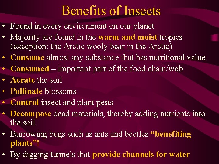 Benefits of Insects • Found in every environment on our planet • Majority are