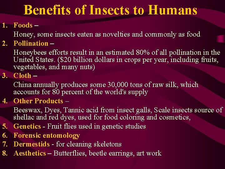 Benefits of Insects to Humans 1. Foods – Honey, some insects eaten as novelties