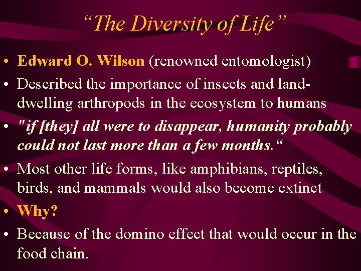 “The Diversity of Life” • Edward O. Wilson (renowned entomologist) • Described the importance