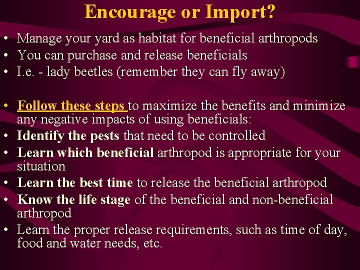 Encourage or Import? • Manage your yard as habitat for beneficial arthropods • You