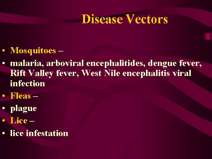 Disease Vectors • Mosquitoes – • malaria, arboviral encephalitides, dengue fever, Rift Valley fever,
