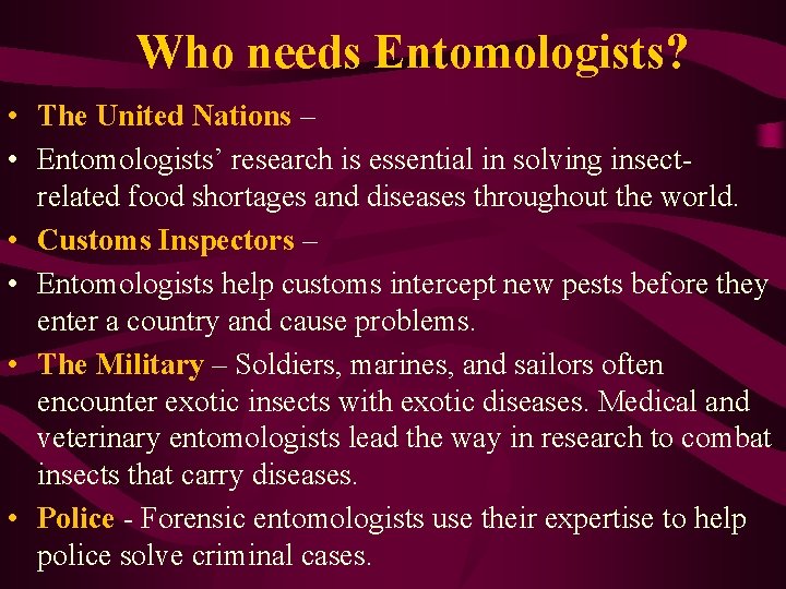 Who needs Entomologists? • The United Nations – • Entomologists’ research is essential in