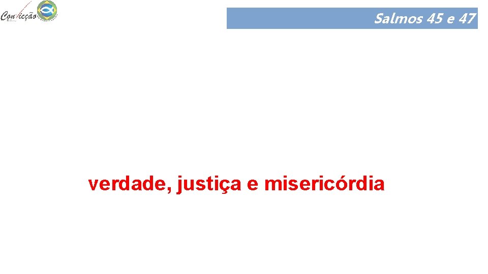 Salmos 45 e 47 A missão dos governantes deste mundo é cavalgar (lutar) vitoriosamente
