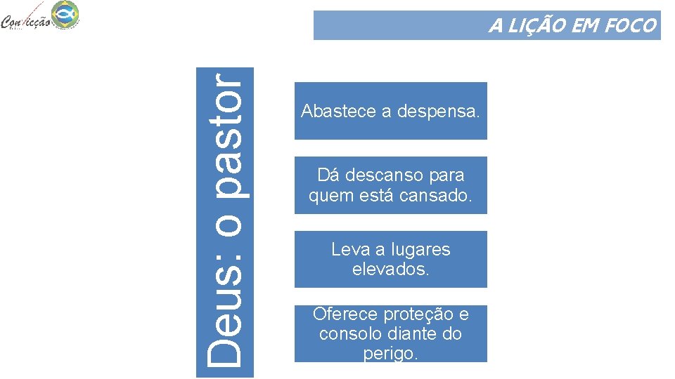 Deus: o pastor A LIÇÃO EM FOCO Abastece a despensa. Dá descanso para quem